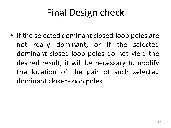 Final Design check • If the selected dominant closed-loop poles are not really dominant,