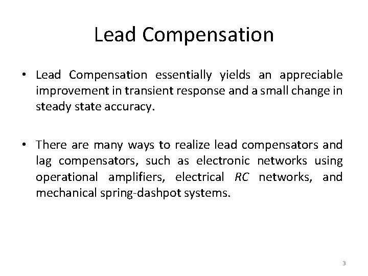 Lead Compensation • Lead Compensation essentially yields an appreciable improvement in transient response and