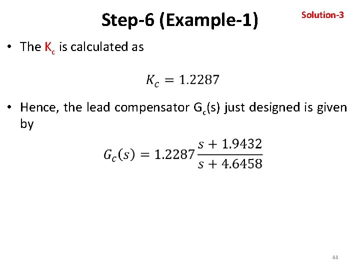 Step-6 (Example-1) Solution-3 • The Kc is calculated as • Hence, the lead compensator