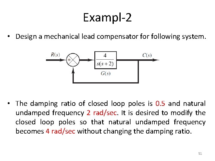 Exampl-2 • Design a mechanical lead compensator following system. • The damping ratio of