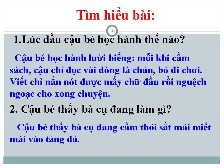 Tìm hiểu bài: 10 1. Lúc đầu cậu bé học hành thế nào? Cậu