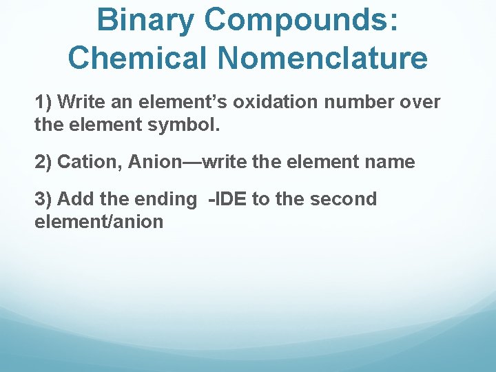 Binary Compounds: Chemical Nomenclature 1) Write an element’s oxidation number over the element symbol.