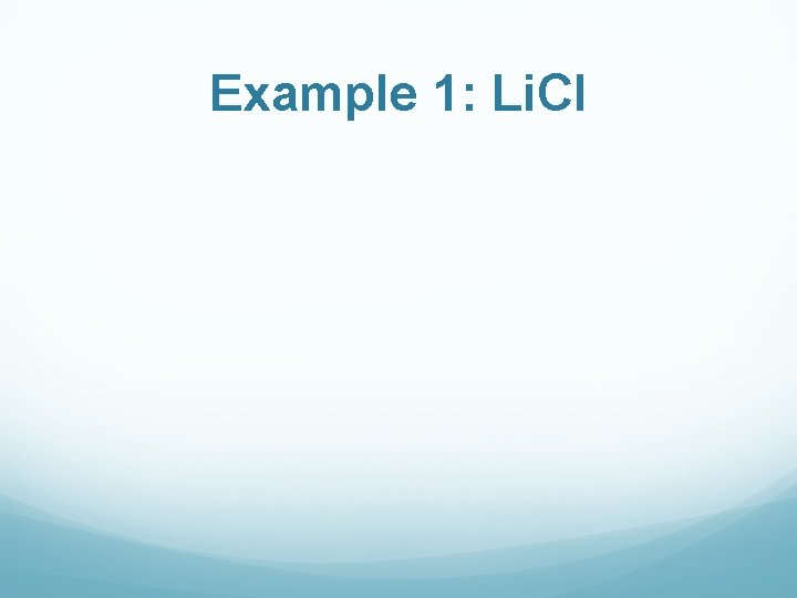 Example 1: Li. Cl 