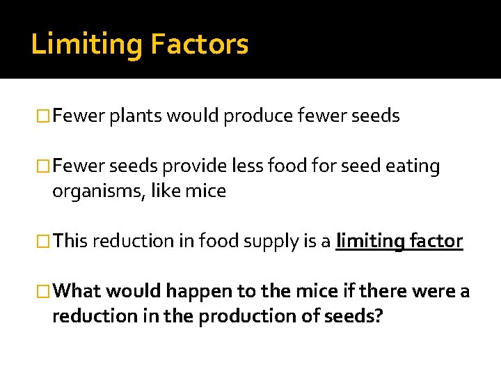 Limiting Factors �Fewer plants would produce fewer seeds �Fewer seeds provide less food for