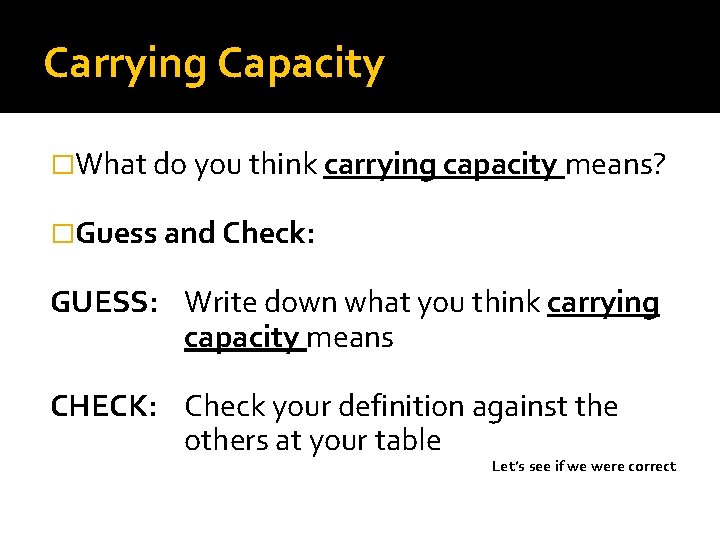 Carrying Capacity �What do you think carrying capacity means? �Guess and Check: GUESS: Write