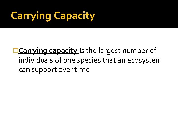 Carrying Capacity �Carrying capacity is the largest number of individuals of one species that