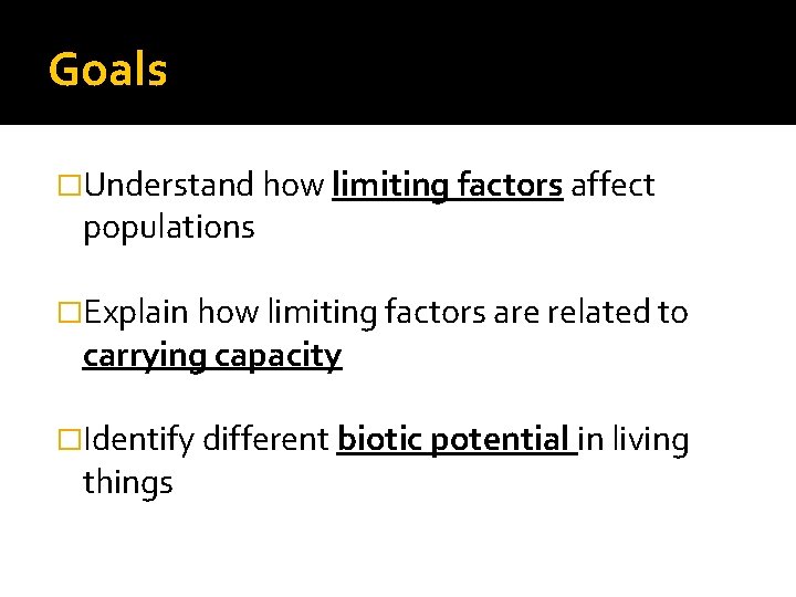 Goals �Understand how limiting factors affect populations �Explain how limiting factors are related to