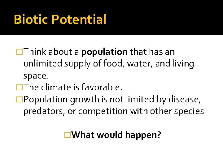 Biotic Potential �Think about a population that has an unlimited supply of food, water,