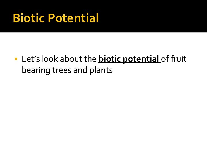 Biotic Potential § Let’s look about the biotic potential of fruit bearing trees and
