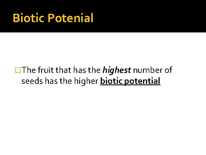 Biotic Potenial �The fruit that has the highest number of seeds has the higher