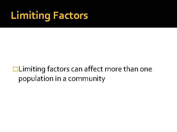 Limiting Factors �Limiting factors can affect more than one population in a community 