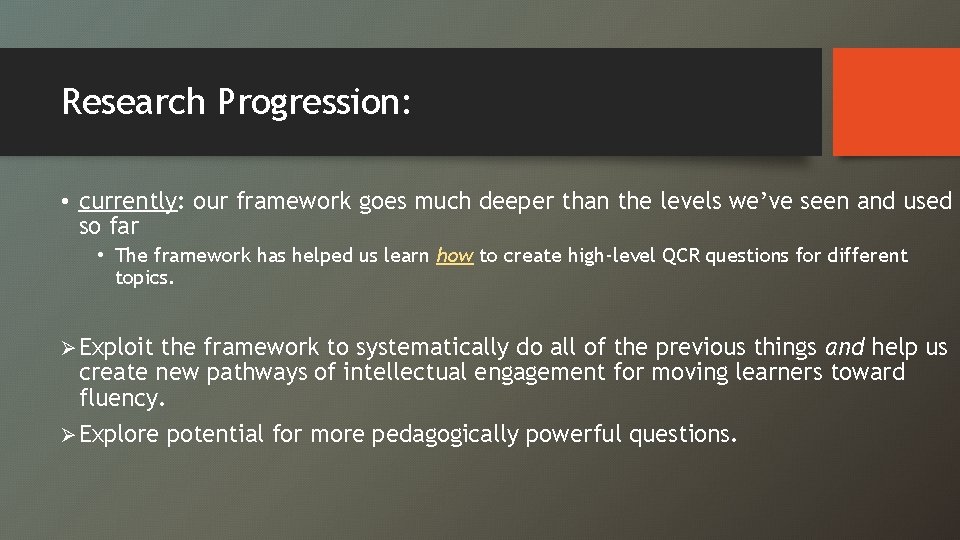 Research Progression: • currently: our framework goes much deeper than the levels we’ve seen