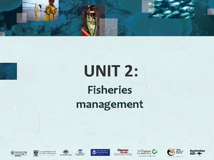 UNIT 2: Fisheries management UNIT 2: Fisheries management