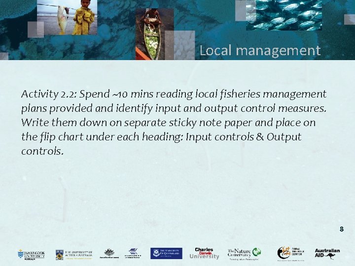 Local management Activity 2. 2: Spend ~10 mins reading local fisheries management plans provided Local management Activity 2. 2: Spend ~10 mins reading local fisheries management plans provided