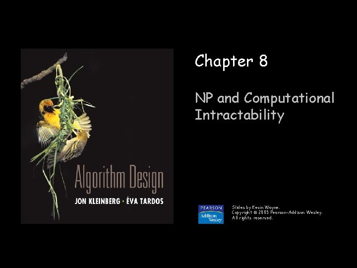 Chapter 8 NP and Computational Intractability Slides by Kevin Wayne. Copyright © 2005 Pearson-Addison
