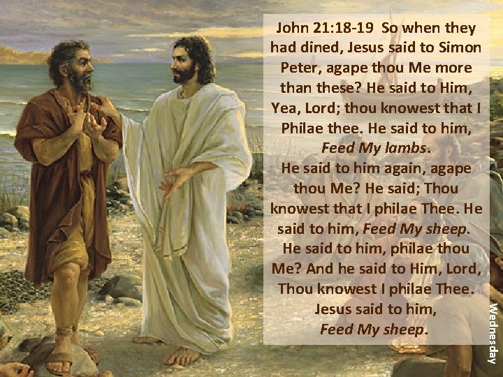 Wednesday John 21: 18 -19 So when they had dined, Jesus said to Simon