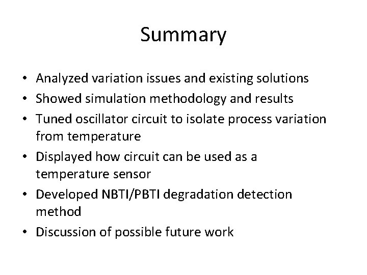 Summary • Analyzed variation issues and existing solutions • Showed simulation methodology and results Summary • Analyzed variation issues and existing solutions • Showed simulation methodology and results