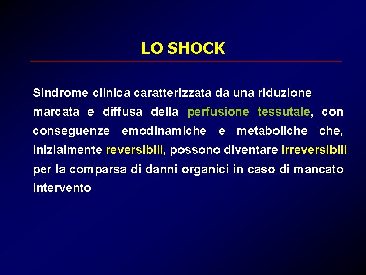 LO SHOCK Sindrome clinica caratterizzata da una riduzione marcata e diffusa della perfusione tessutale,