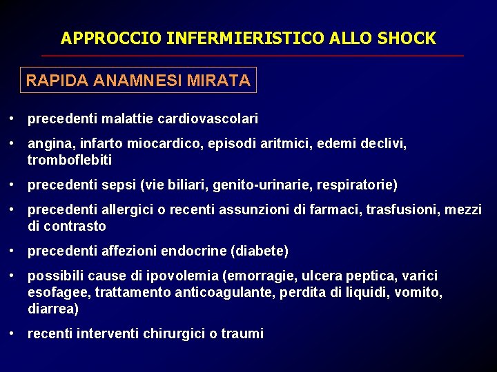 APPROCCIO INFERMIERISTICO ALLO SHOCK RAPIDA ANAMNESI MIRATA • precedenti malattie cardiovascolari • angina, infarto