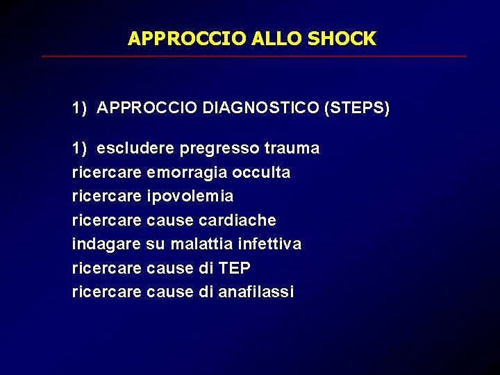 APPROCCIO ALLO SHOCK 1) APPROCCIO DIAGNOSTICO (STEPS) 1) escludere pregresso trauma ricercare emorragia occulta