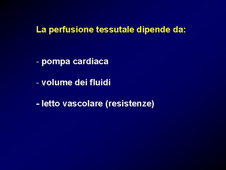 La perfusione tessutale dipende da: - pompa cardiaca - volume dei fluidi - letto