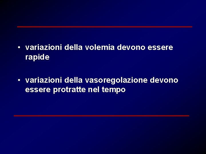  • variazioni della volemia devono essere rapide • variazioni della vasoregolazione devono essere