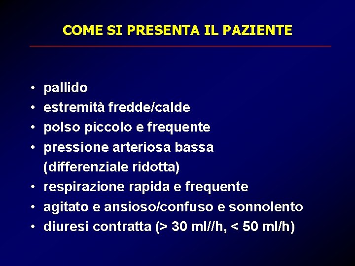 COME SI PRESENTA IL PAZIENTE • • pallido estremità fredde/calde polso piccolo e frequente