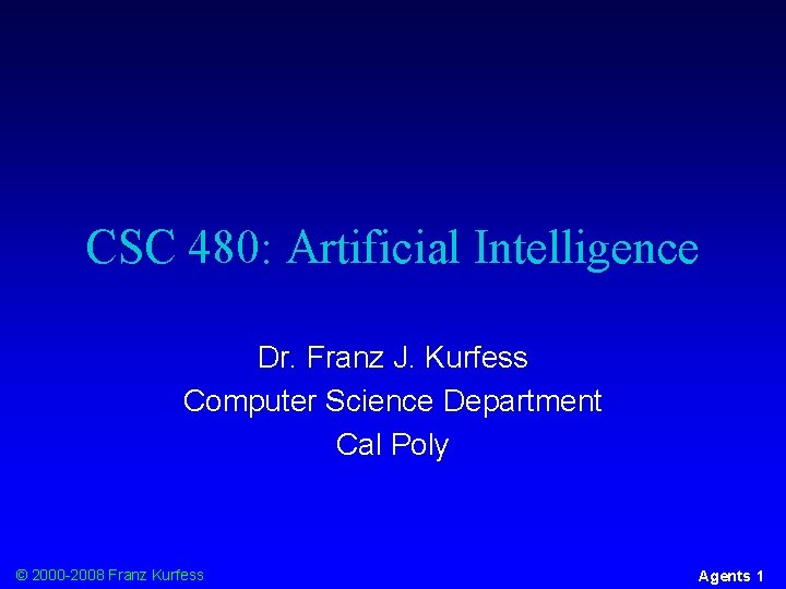 CSC 480: Artificial Intelligence Dr. Franz J. Kurfess Computer Science Department Cal Poly ©