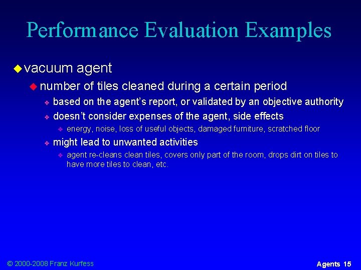 Performance Evaluation Examples u vacuum agent u number of tiles cleaned during a certain