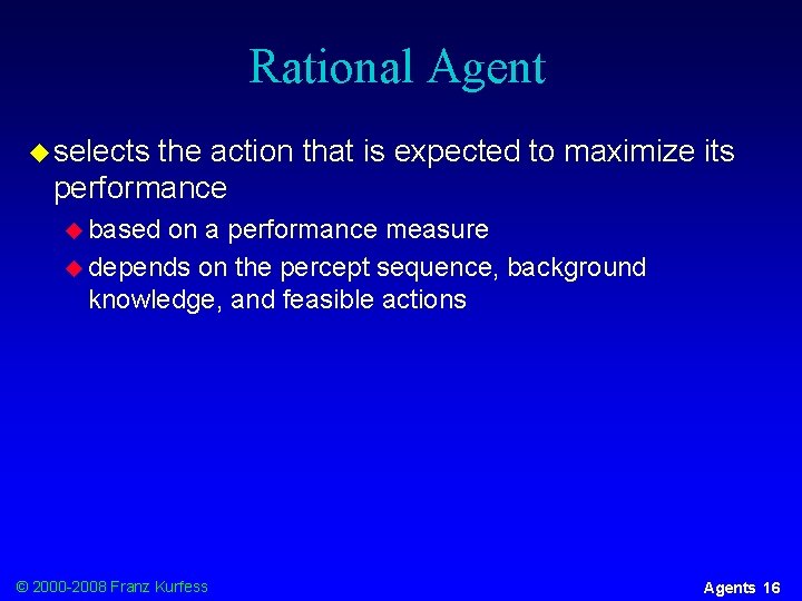 Rational Agent u selects the action that is expected to maximize its performance u