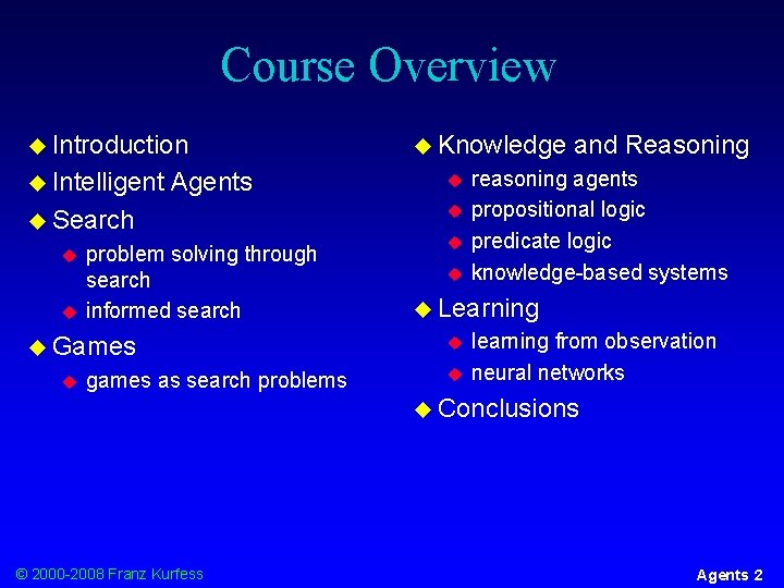 Course Overview u Introduction u Intelligent Agents u Search u u problem solving through