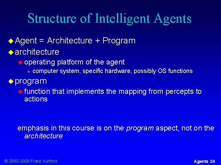 Structure of Intelligent Agents u Agent = Architecture + Program u architecture u operating