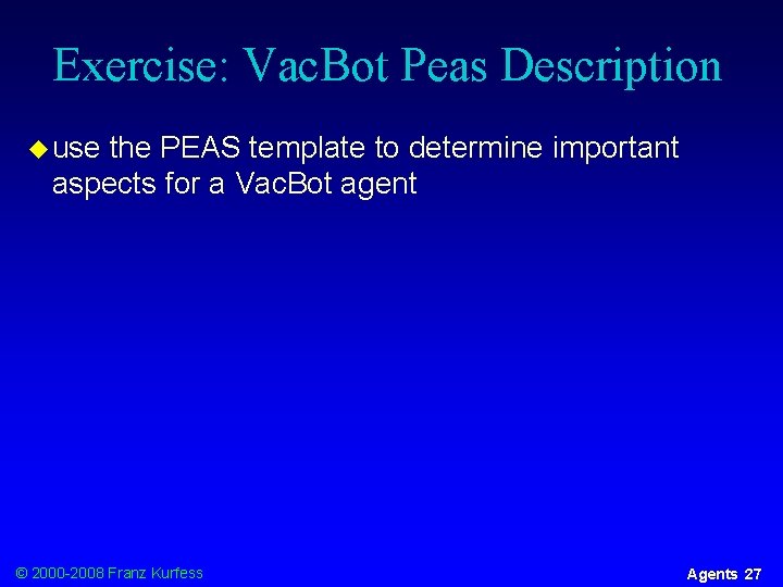 Exercise: Vac. Bot Peas Description u use the PEAS template to determine important aspects