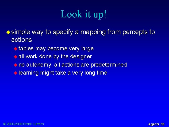 Look it up! u simple way to specify a mapping from percepts to actions