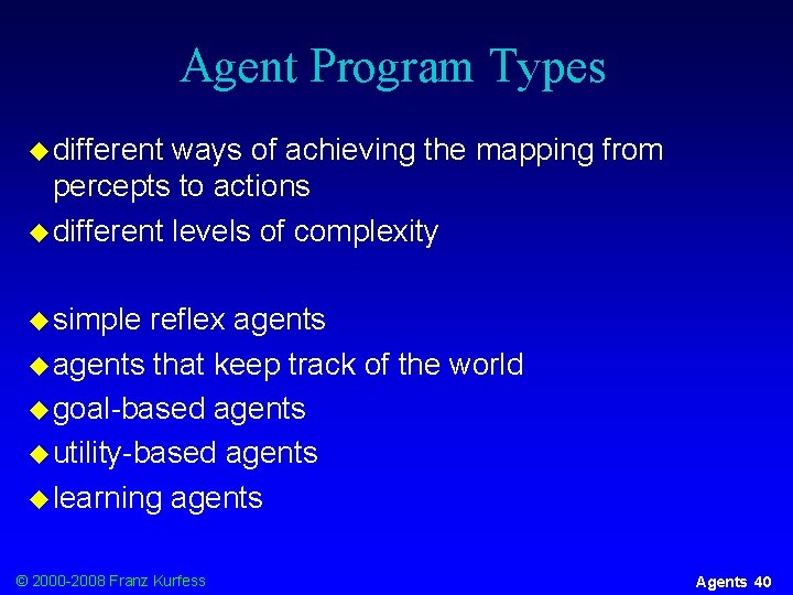 Agent Program Types u different ways of achieving the mapping from percepts to actions