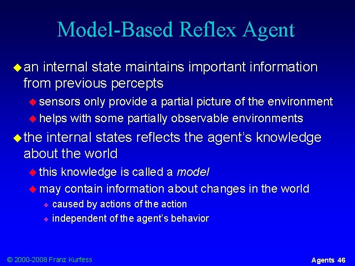 Model-Based Reflex Agent u an internal state maintains important information from previous percepts u