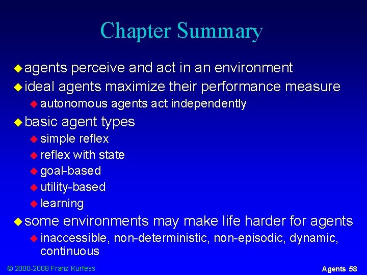 Chapter Summary u agents perceive and act in an environment u ideal agents maximize