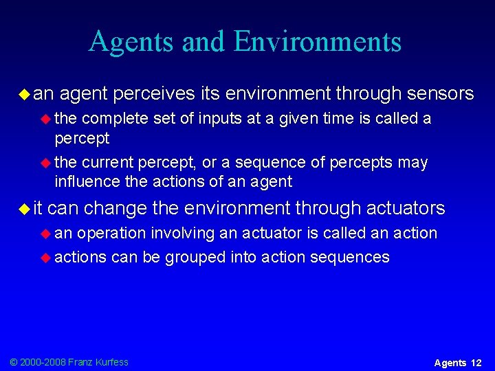 Agents and Environments u an agent perceives its environment through sensors u the complete