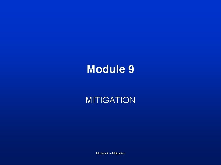 Module 9 MITIGATION Module 9 – Mitigation 