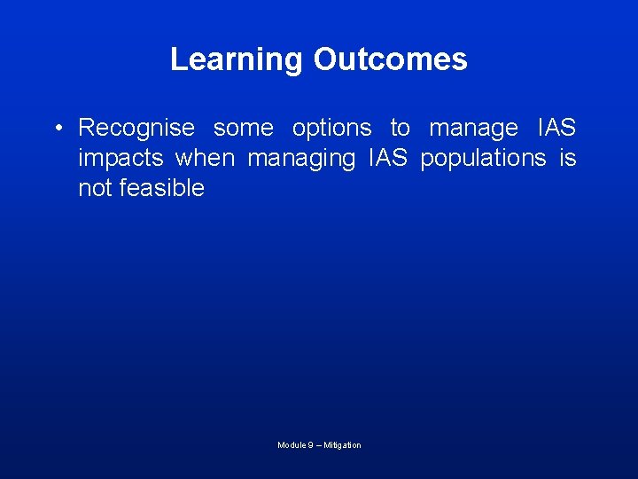 Learning Outcomes • Recognise some options to manage IAS impacts when managing IAS populations