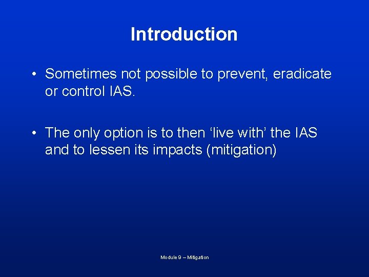 Introduction • Sometimes not possible to prevent, eradicate or control IAS. • The only