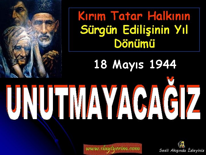 Kırım Tatar Halkının Sürgün Edilişinin Yıl Dönümü 18 Mayıs 1944 Sesli Akışında İzleyiniz 