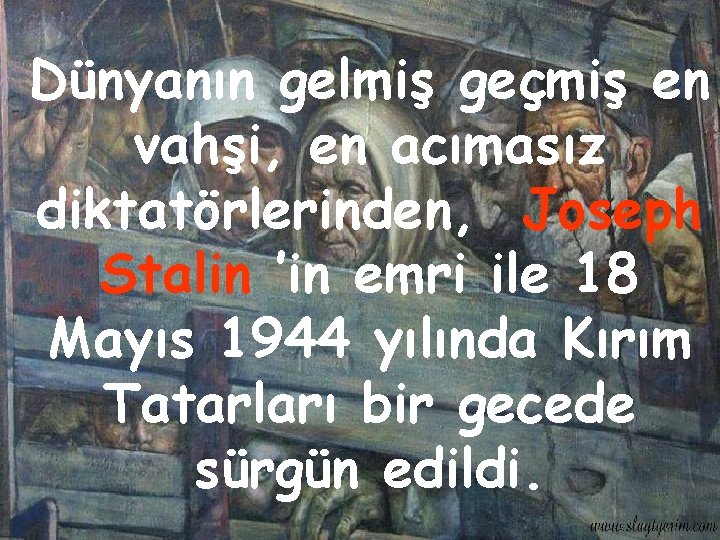 Dünyanın gelmiş geçmiş en vahşi, en acımasız diktatörlerinden, Joseph Stalin ’in emri ile 18