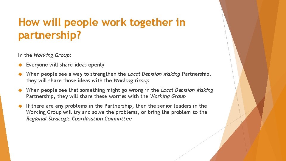 How will people work together in partnership? In the Working Group: Everyone will share