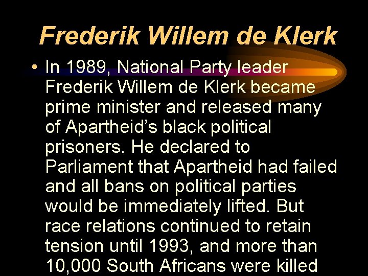 Frederik Willem de Klerk • In 1989, National Party leader Frederik Willem de Klerk