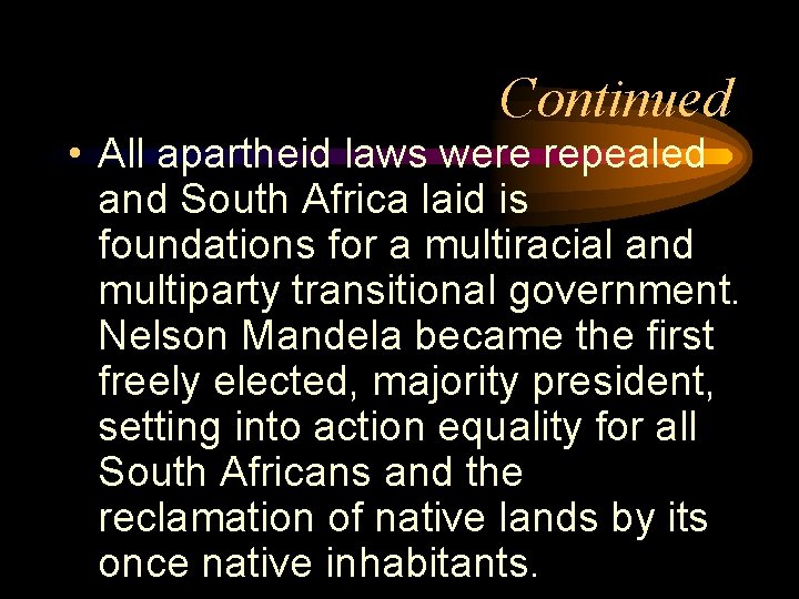 Continued • All apartheid laws were repealed and South Africa laid is foundations for