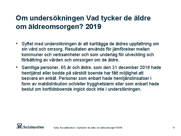 Om undersökningen Vad tycker de äldre om äldreomsorgen? 2019 • Syftet med undersökningen är