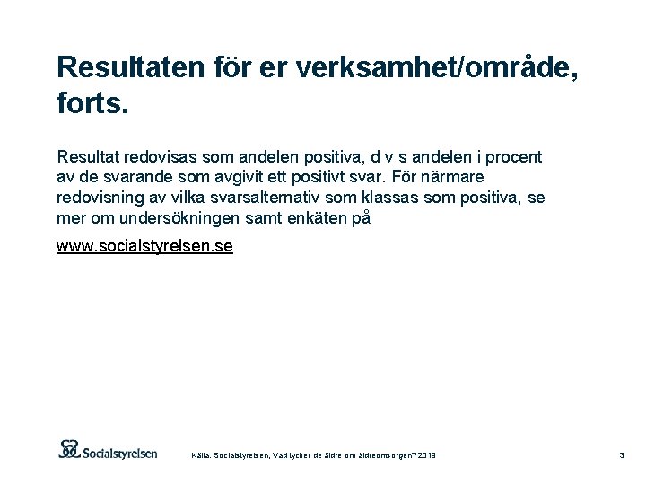 Resultaten för er verksamhet/område, forts. Resultat redovisas som andelen positiva, d v s andelen