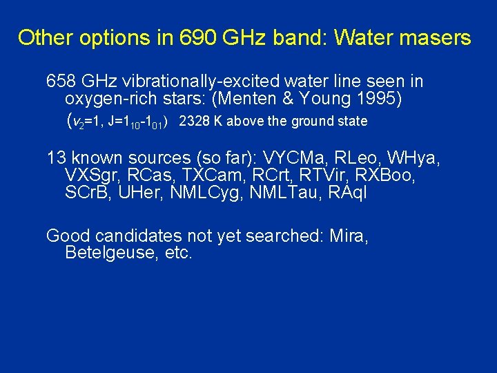 Other options in 690 GHz band: Water masers 658 GHz vibrationally-excited water line seen Other options in 690 GHz band: Water masers 658 GHz vibrationally-excited water line seen