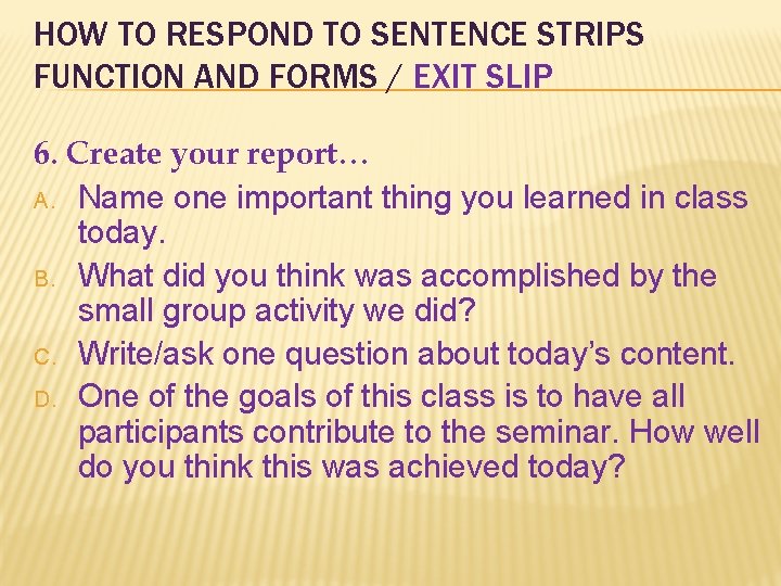 HOW TO RESPOND TO SENTENCE STRIPS FUNCTION AND FORMS / EXIT SLIP 6. Create